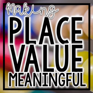 Making Place Value Meaningful
